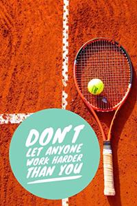 Don't Let Anyone Work Harder Than You