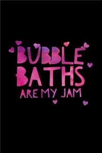 Bubble Baths Are My Jam