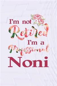 I'm Not Retired I'm a Professional Noni