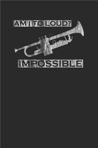 Am I Too Loud? Impossible