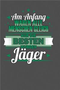 Am Anfang Waren Alle Menschen Gleich Nur Die Besten Wurden Jäger