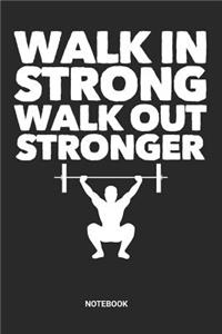Walk in Strong Walk out Stronger Notebook