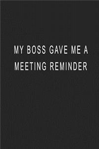 Me Boss Gave Me A Meeting Reminder