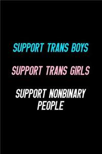 Support Trans Boys Support Trans Girls Support Nonbinary People