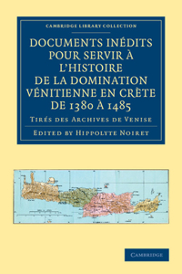 Documents Inedits Pour Servir A L'Histoire de La Domination Venitienne En Crete de 1380 a 1485