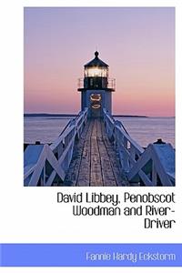 David Libbey, Penobscot Woodman and River-Driver