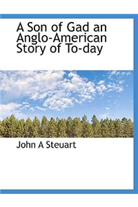 A Son of Gad an Anglo-American Story of To-Day
