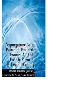 L'Espurgatoire Seint Patriz of Marie de France: An Old-French Poem of the Twelfth Century