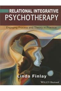 Relational Integrative Psychotherapy - Engaging Process and Theory in Practice