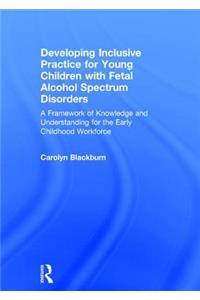 Developing Inclusive Practice for Young Children with Fetal Alcohol Spectrum Disorders