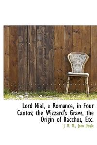 Lord Nial, a Romance, in Four Cantos; The Wizzard's Grave, the Origin of Bacchus, Etc.