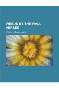 Weeds by the Wall Verses