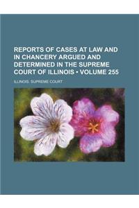 Reports of Cases at Law and in Chancery Argued and Determined in the Supreme Court of Illinois (Volume 255)