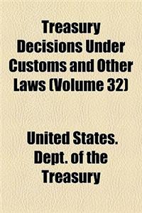 Treasury Decisions Under Customs and Other Laws (Volume 32)