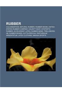 Rubber: Vulcanization, Natural Rubber, Rubber Boom, United States Rubber Company, Halkett Boat, Synthetic Rubber, Accelerant,