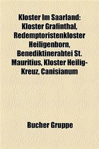 Kloster Im Saarland: Kloster Grfinthal, Redemptoristenkloster Heiligenborn, Benediktinerabtei St. Mauritius, Kloster Heilig-Kreuz, Canisian