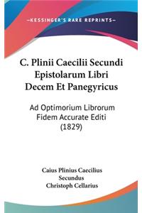 C. Plinii Caecilii Secundi Epistolarum Libri Decem Et Panegyricus