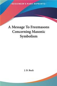 A Message to Freemasons Concerning Masonic Symbolism