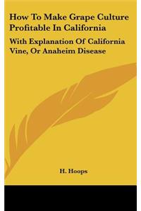How to Make Grape Culture Profitable in California