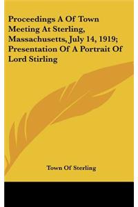 Proceedings a of Town Meeting at Sterling, Massachusetts, July 14, 1919; Presentation of a Portrait of Lord Stirling