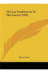 The Lay Tradition as to the Lawyer (1916)