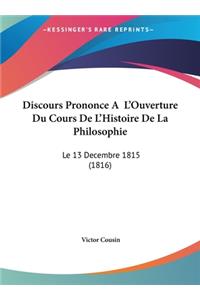 Discours Prononce A L'Ouverture Du Cours de L'Histoire de La Philosophie