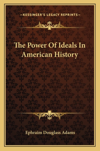 The Power Of Ideals In American History
