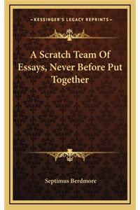 A Scratch Team of Essays, Never Before Put Together