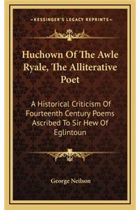 Huchown of the Awle Ryale, the Alliterative Poet