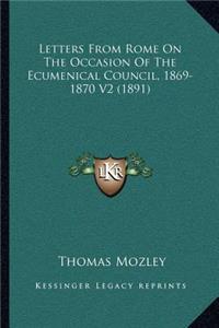 Letters From Rome On The Occasion Of The Ecumenical Council, 1869-1870 V2 (1891)