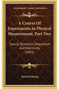 A Course of Experiments in Physical Measurement, Part Two