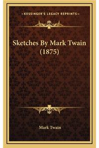 Sketches By Mark Twain (1875)