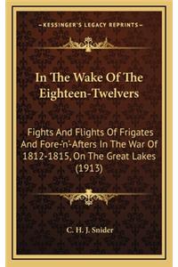 In the Wake of the Eighteen-Twelvers