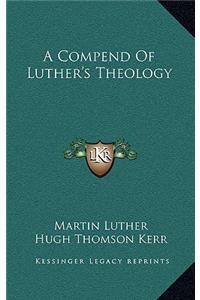 A Compend Of Luther's Theology