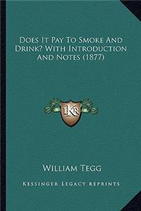 Does It Pay to Smoke and Drink? with Introduction and Notes (1877)