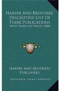 Harper and Brothers' Descriptive List of Their Publications