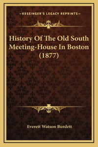 History Of The Old South Meeting-House In Boston (1877)