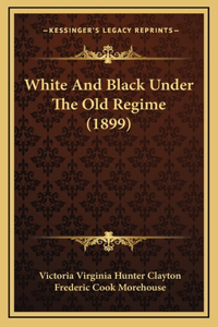 White And Black Under The Old Regime (1899)