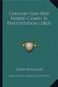 Carolau Gan Brif Feirdd Cymru Ai Phrydyddion (1865)