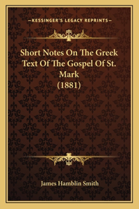 Short Notes On The Greek Text Of The Gospel Of St. Mark (1881)