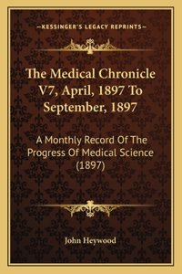 The Medical Chronicle V7, April, 1897 To September, 1897