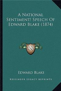 National Sentiment! Speech Of Edward Blake (1874)