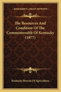 Resources And Condition Of The Commonwealth Of Kentucky (1877)