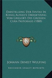 Darstellung Der Syntax In Konig Alfred's Ubersetzung Von Gregor's Des Grossen Cura Pastoralis (1888)