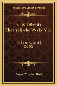 A. W. Ifflands Theatralische Werke V10