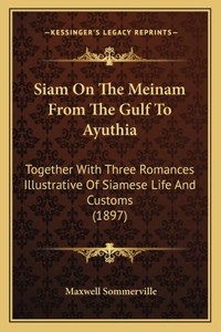 Siam On The Meinam From The Gulf To Ayuthia