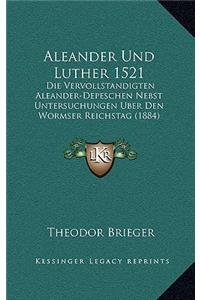Aleander Und Luther 1521