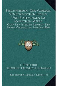Beschreibung Der Vormals Venetianischen Inseln Und Besitzungen Im Ionischen Meere