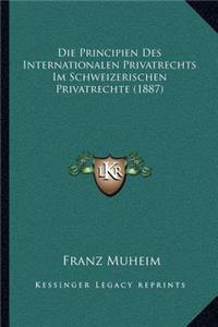 Principien Des Internationalen Privatrechts Im Schweizerischen Privatrechte (1887)