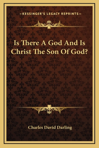 Is There A God And Is Christ The Son Of God?